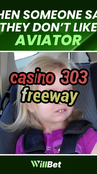 casino 303 freeway-igamblingorder.com